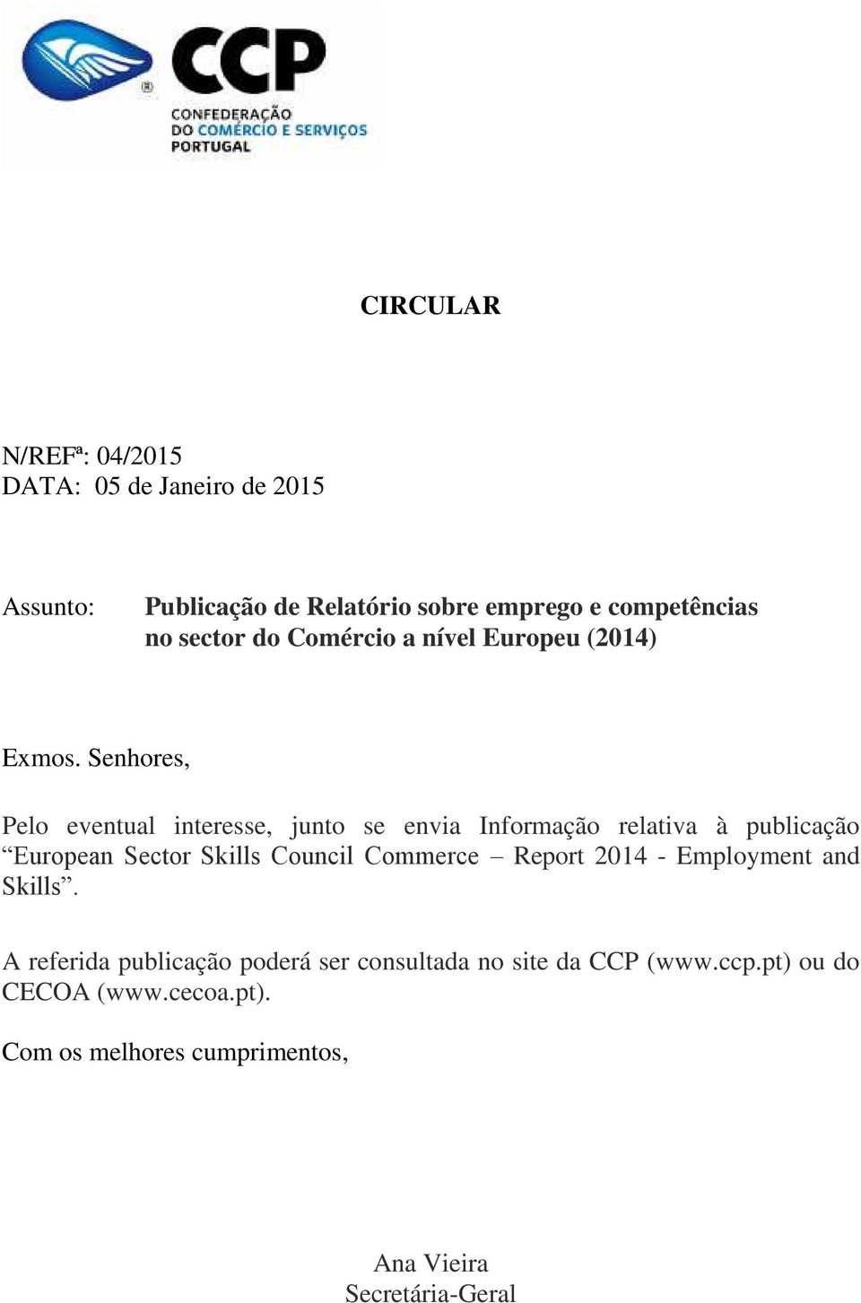 Senhores, Pelo eventual interesse, junto se envia Informação relativa à publicação European Sector Skills Council