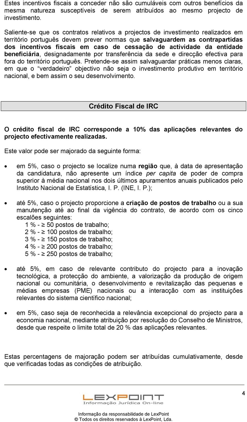 de actividade da entidade beneficiária, designadamente por transferência da sede e direcção efectiva para fora do território português.