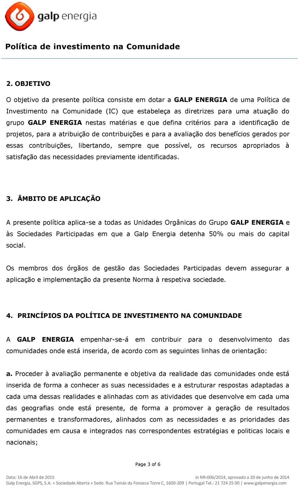 possível, os recursos apropriados à satisfação das necessidades previamente identificadas. 3.