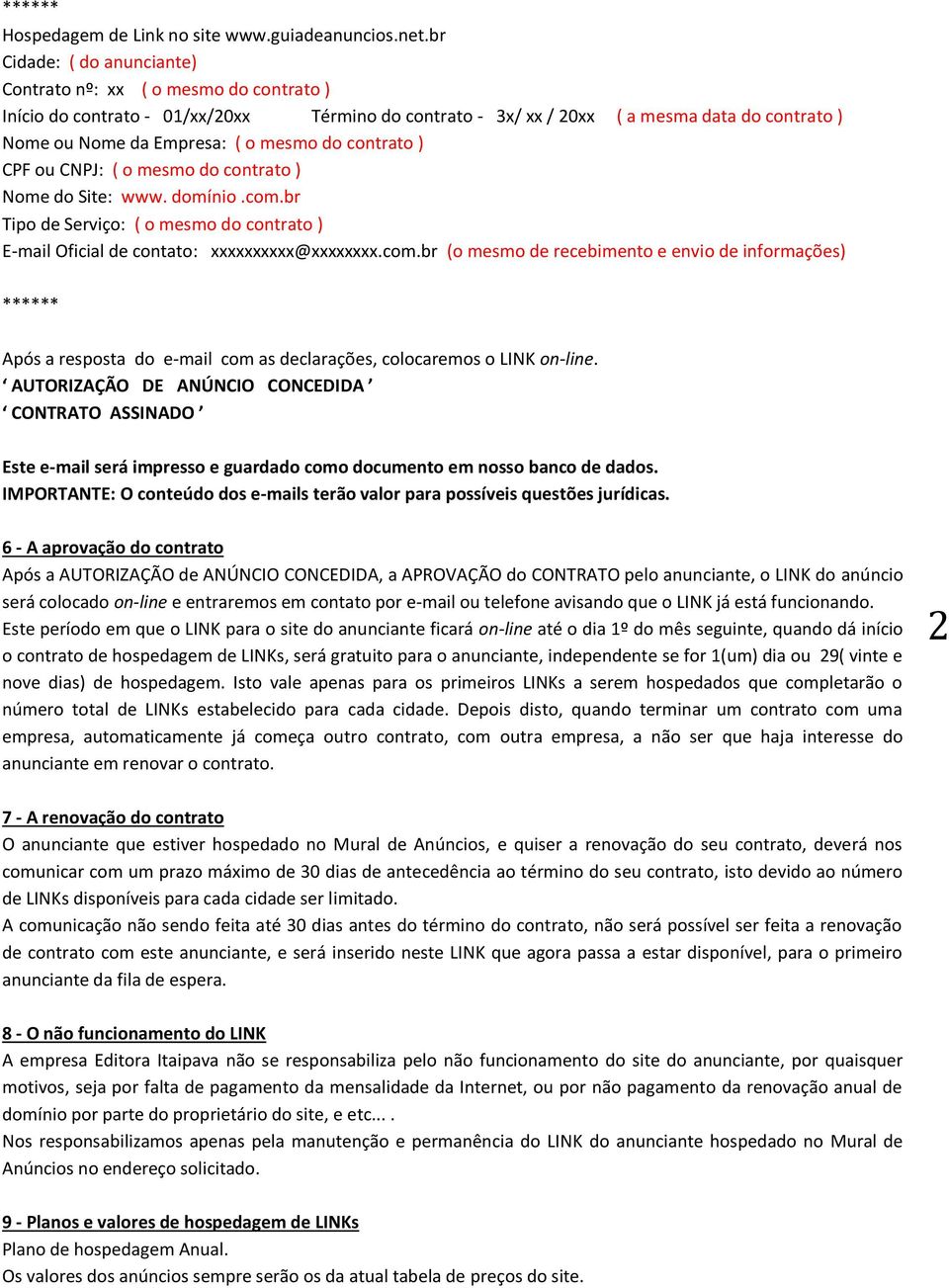 do contrato ) CPF ou CNPJ: ( o mesmo do contrato ) Nome do Site: www. domínio.com.