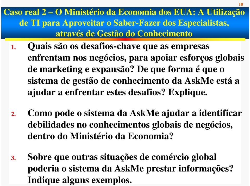 De que forma é que o sistema de gestão de conhecimento da AskMe está a ajudar a enfrentar estes desafios? Explique. 2.