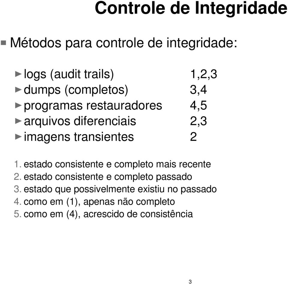 estado consistente e completo mais recente 2. estado consistente e completo passado 3.