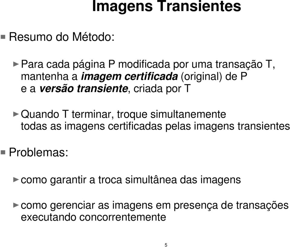 simultanemente todas as imagens certificadas pelas imagens transientes Problemas: como garantir a