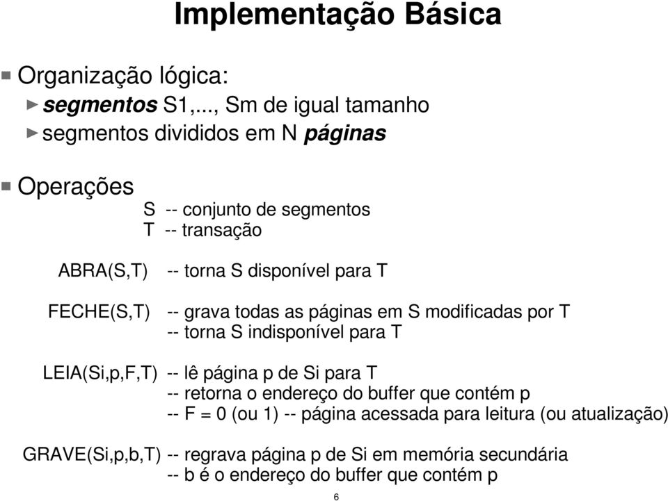 S disponível para T -- grava todas as páginas em S modificadas por T -- torna S indisponível para T LEIA(Si,p,F,T) -- lê página p de Si