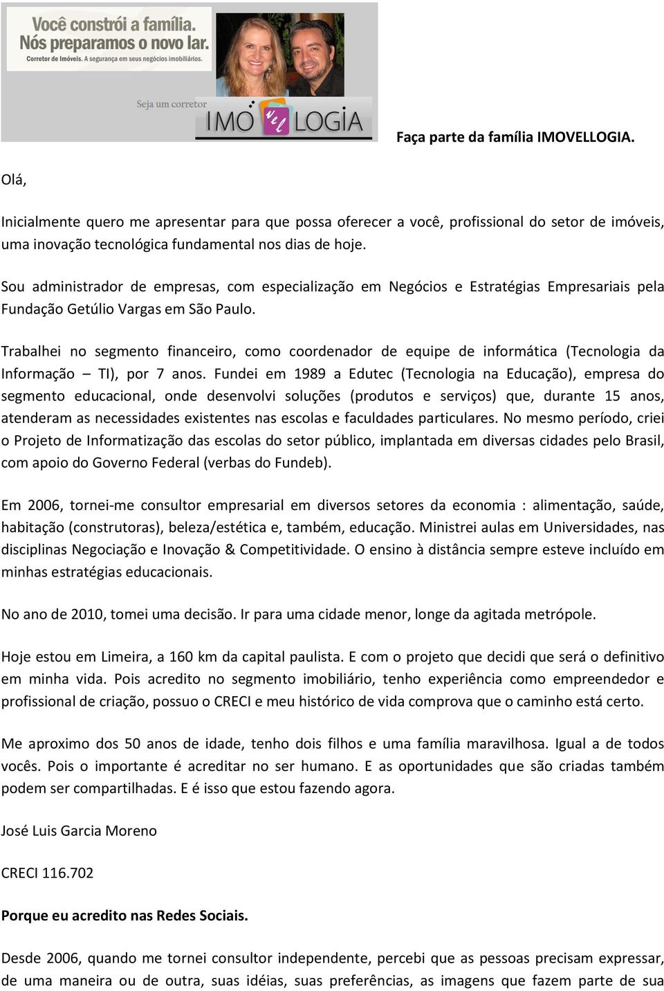 Trabalhei no segmento financeiro, como coordenador de equipe de informática (Tecnologia da Informação TI), por 7 anos.