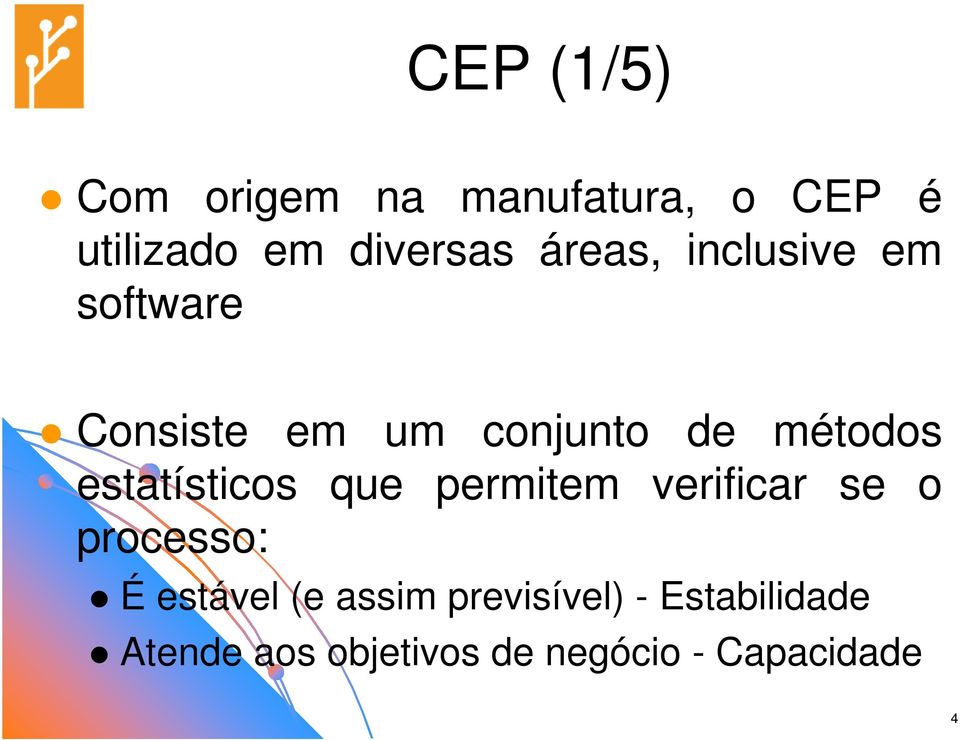 estatísticos que permitem verificar se o processo: É estável (e