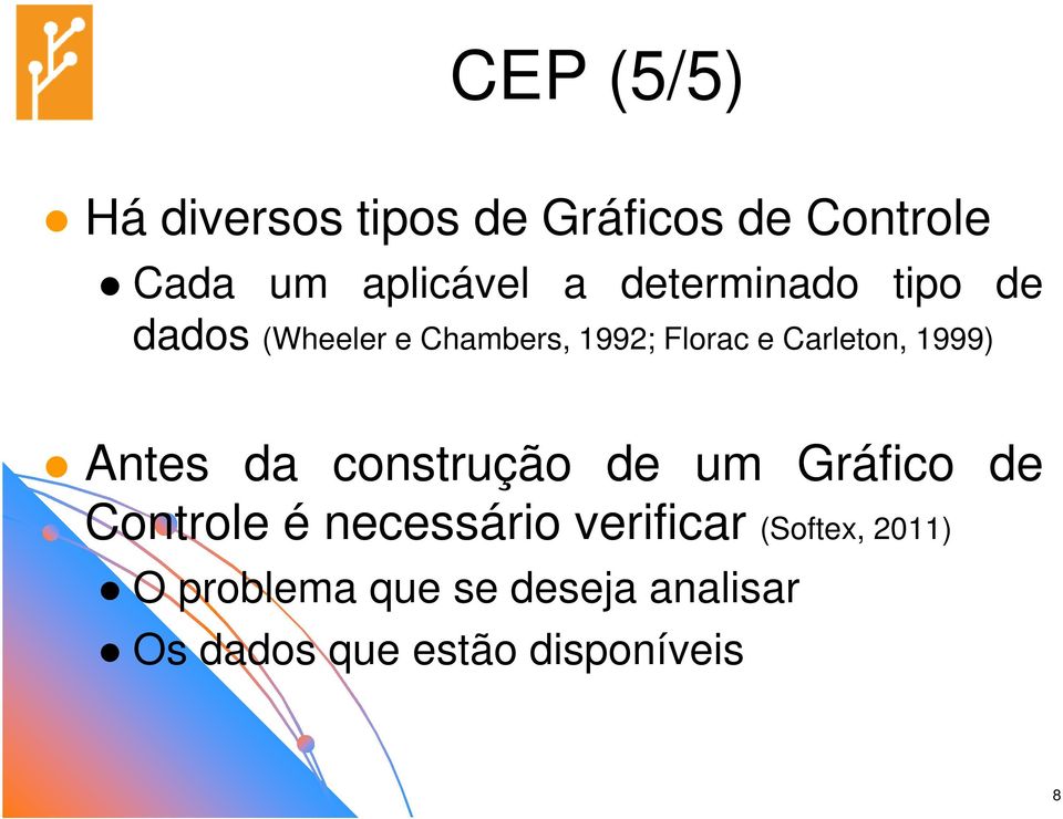 1999) Antes da construção de um Gráfico de Controle é necessário verificar