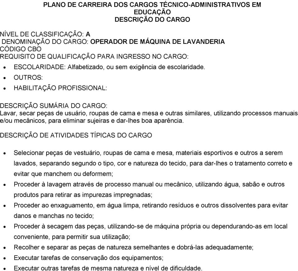 Selecionar peças de vestuário, roupas de cama e mesa, materiais esportivos e outros a serem lavados, separando segundo o tipo, cor e natureza do tecido, para dar-lhes o tratamento correto e evitar