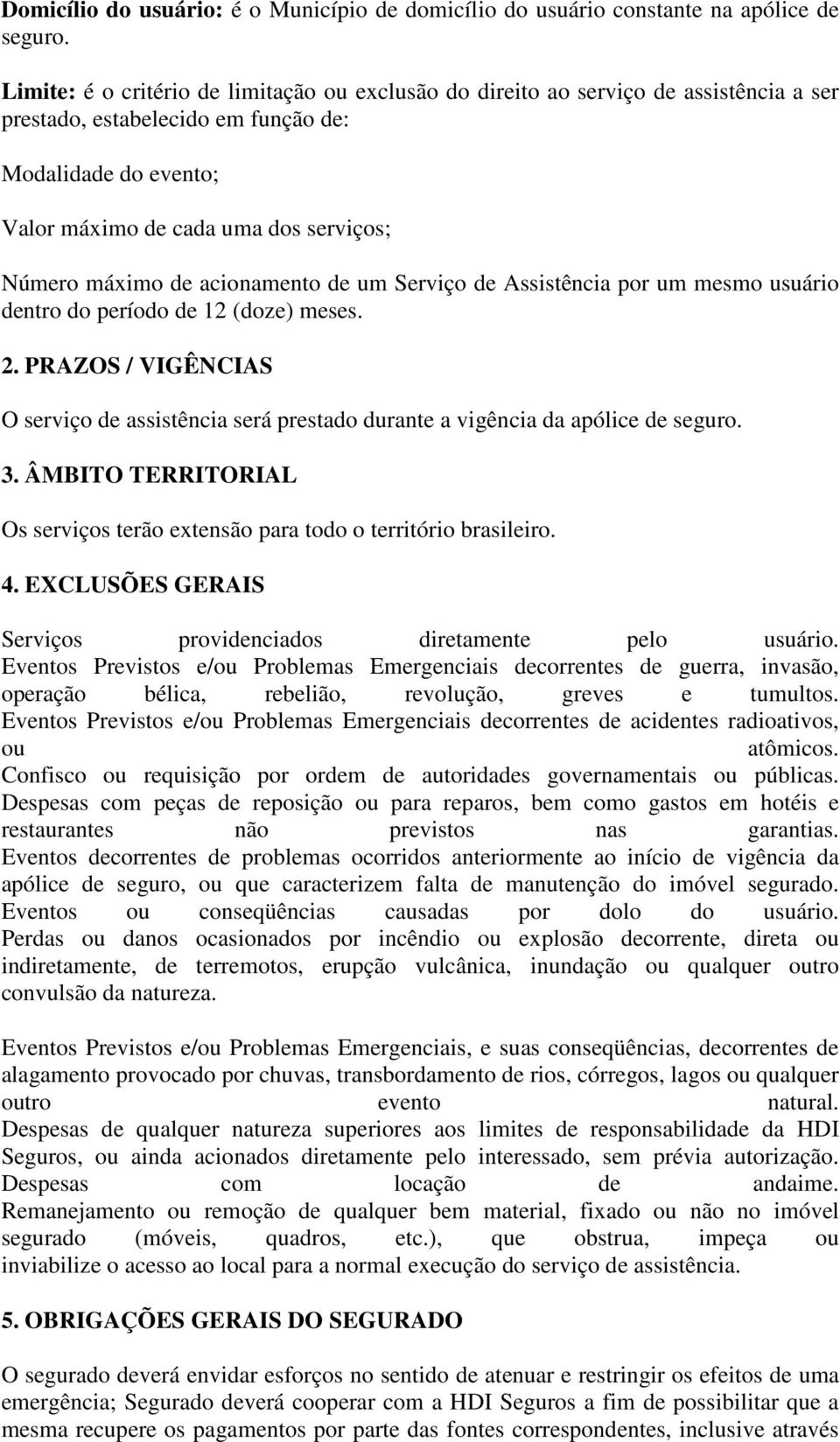 máximo de acionamento de um Serviço de Assistência por um mesmo usuário dentro do período de 12 (doze) meses. 2.