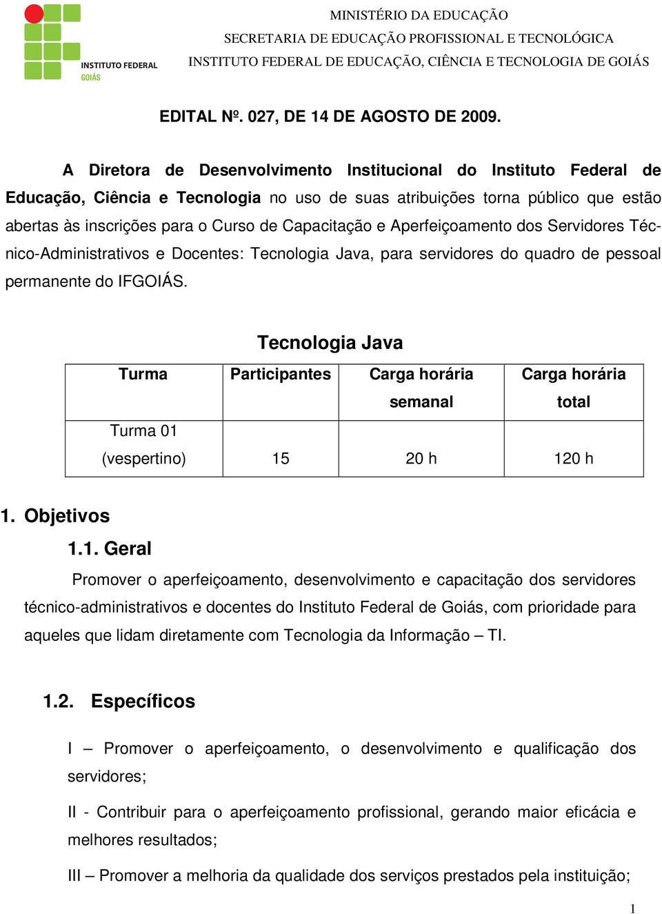 e Aperfeiçoamento dos Servidores Técnico-Administrativos e Docentes: Tecnologia Java, para servidores do quadro de pessoal permanente do IFGOIÁS.