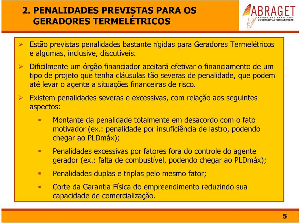 Existem penalidades severas e excessivas, com relação aos seguintes aspectos: Montante da penalidade totalmente em desacordo com o fato motivador (ex.