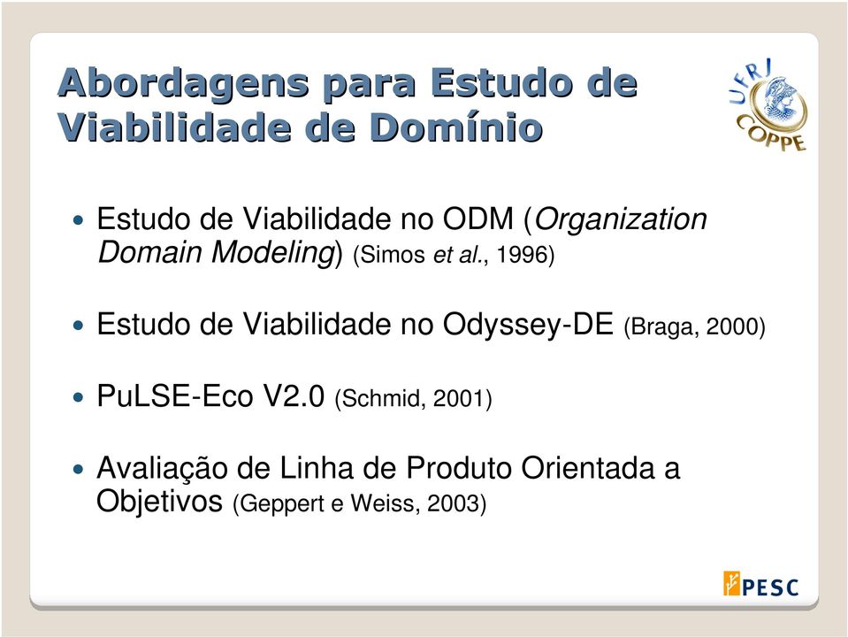 , 1996) Estudo de Viabilidade no Odyssey-DE (Braga, 2000) PuLSE-Eco V2.