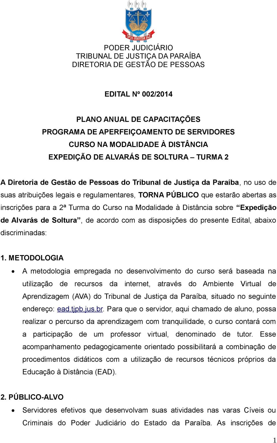 de Alvarás de Soltura, de acordo com as disposições do presente Edital, abaixo discriminadas: 1.