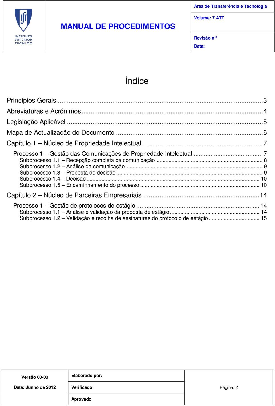 3 Proposta de decisão... 9 Subprocesso 1.4 Decisão... 10 Subprocesso 1.5 Encaminhamento do processo... 10 Capítulo 2 Núcleo de Parceiras Empresariais.