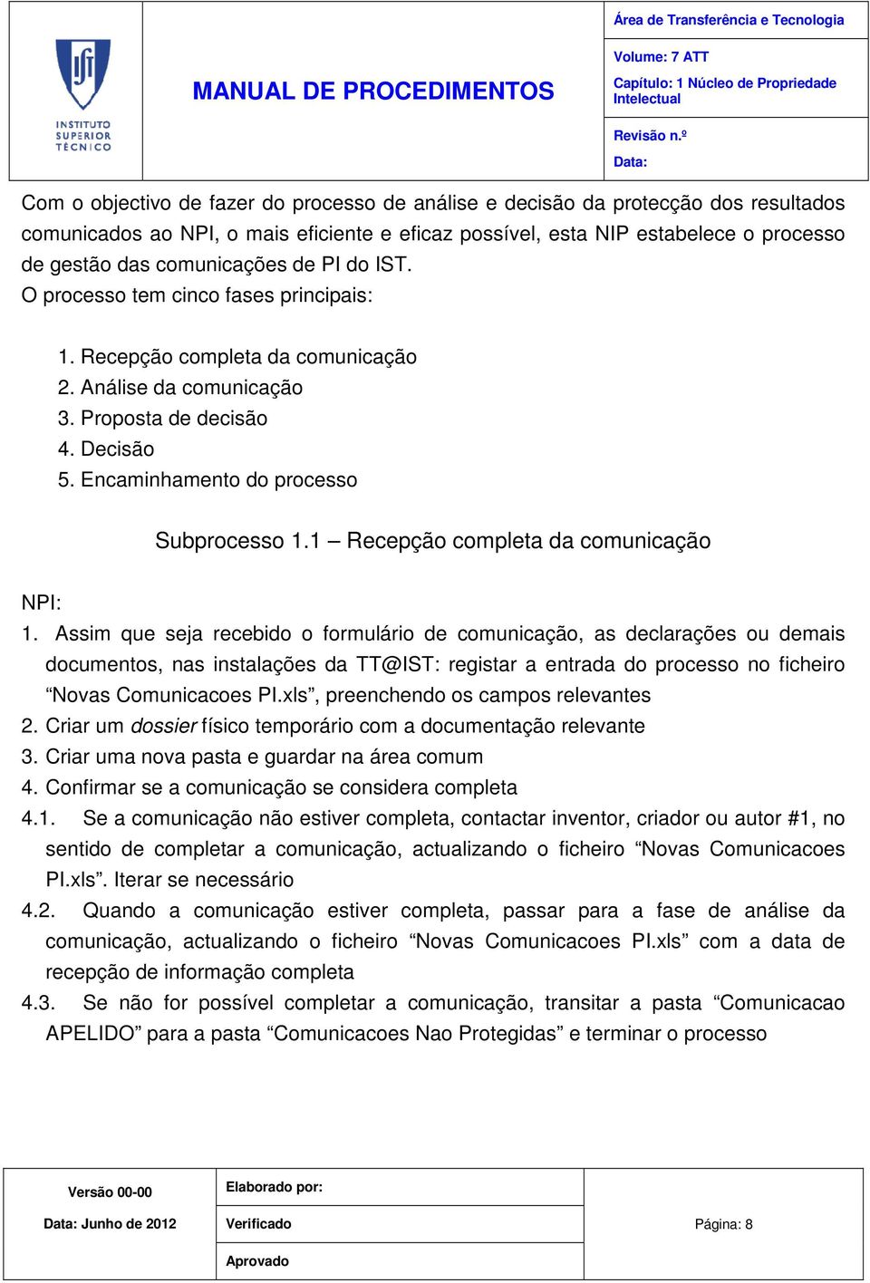 Encaminhamento do processo Subprocesso 1.1 Recepção completa da comunicação NPI: 1.