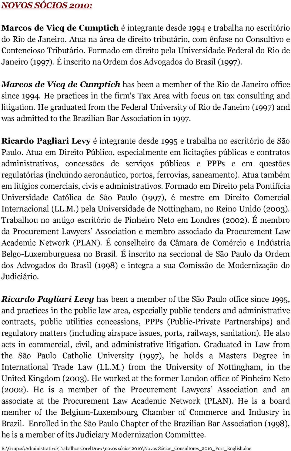 Marcos de Vicq de Cumptich has been a member of the Rio de Janeiro office since 1994. He practices in the firm's Tax Area with focus on tax consulting and litigation.