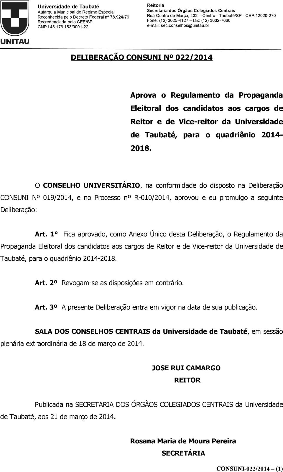 1 Fica aprovado, como Anexo Único desta Deliberação, o Regulamento da Propaganda Eleitoral dos candidatos aos cargos de Reitor e de Vice-reitor da Universidade de Taubaté, para o quadriênio 2014-2018.