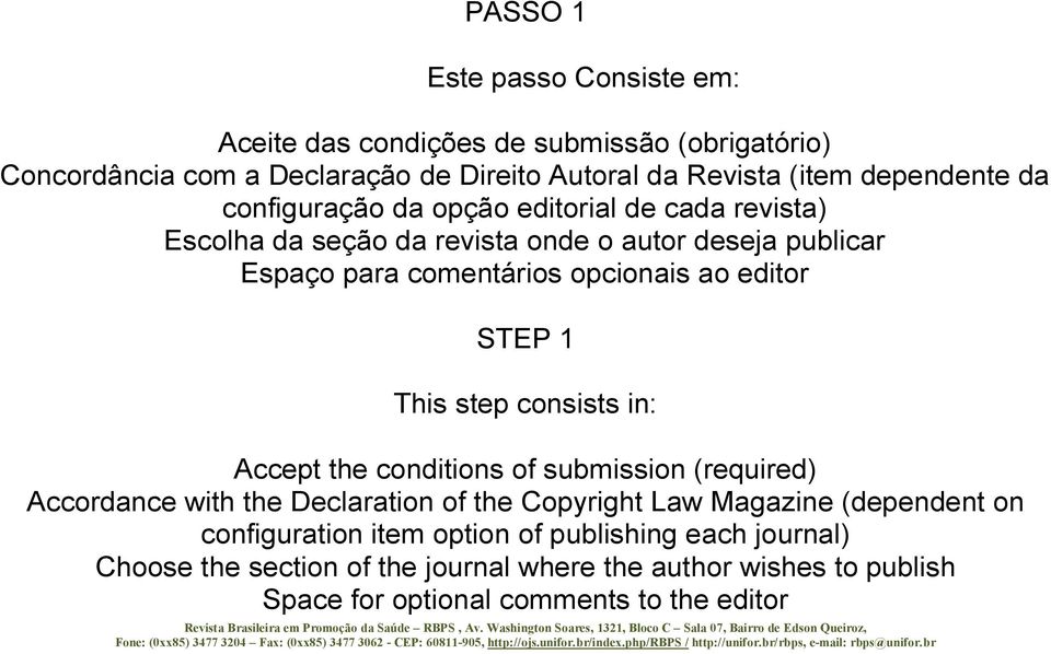 STEP 1 This step consists in: Accept the conditions of submission (required) Accordance with the Declaration of the Copyright Law Magazine (dependent on