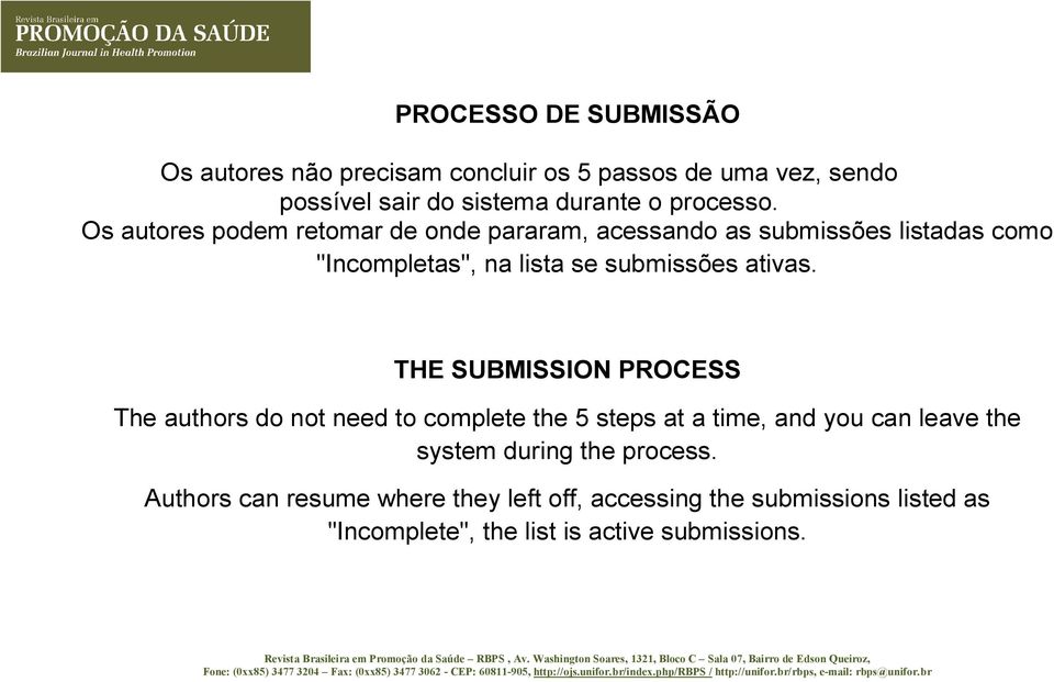 Os autores podem retomar de onde pararam, acessando as submissões listadas como "Incompletas", na lista se submissões ativas.