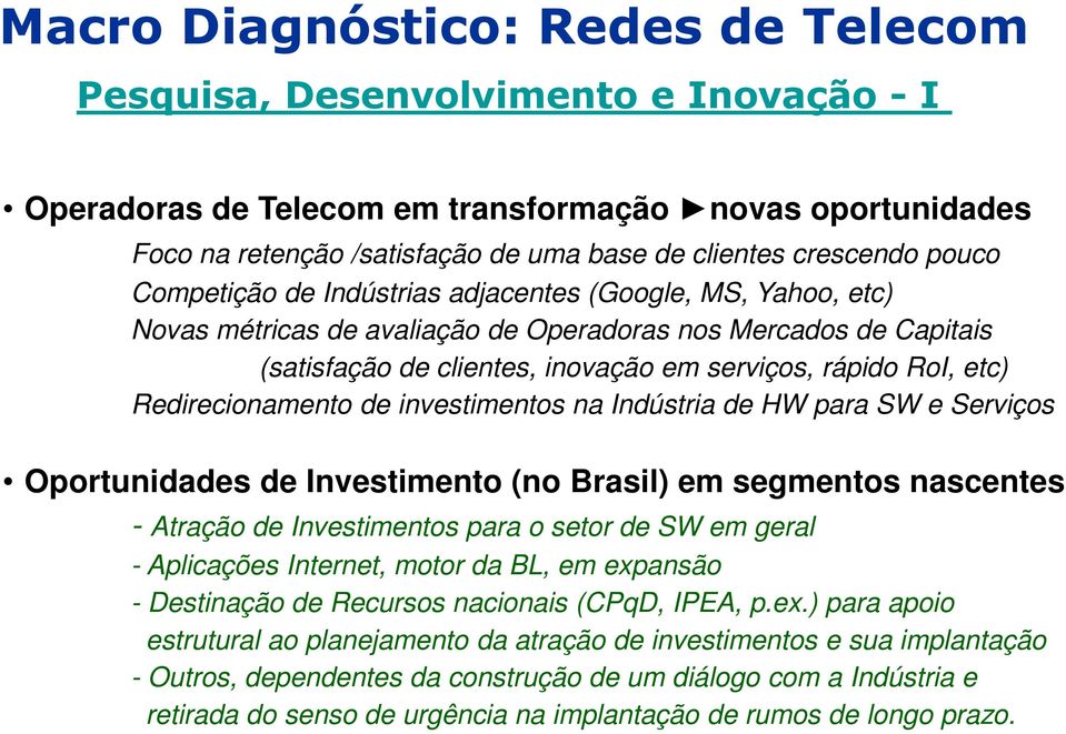 Redirecionamento de investimentos na Indústria de HW para SW e Serviços Oportunidades de Investimento (no Brasil) em segmentos nascentes - Atração de Investimentos para o setor de SW em geral -