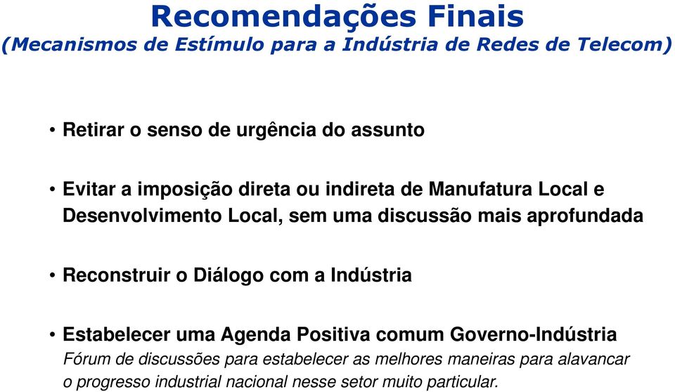 aprofundada Reconstruir o Diálogo com a Indústria Estabelecer uma Agenda Positiva comum Governo-Indústria Fórum de