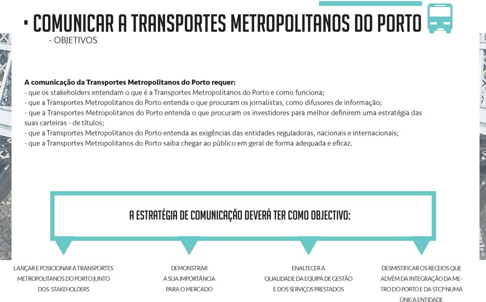 uma estratégia das suas carteiras - de títulos; - que a Transportes Metropolitanos do Porto entenda as exigências das entidades reguladoras, nacionais e internacionais; - que a Transportes