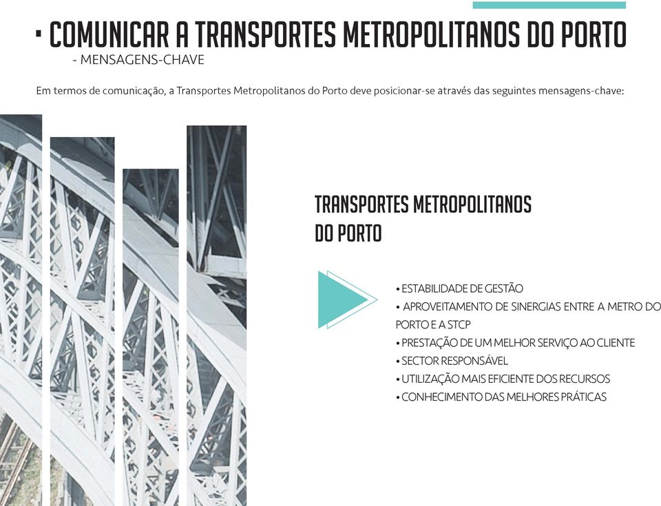 Estabilidade de gestão Aproveitamento de sinergias entre a Metro do Porto e a STCP Prestação de um