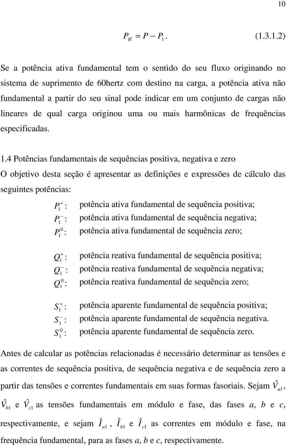 conjunto d cargas não linars d qual carga originou uma ou mais harmônicas d frquências spcificadas.