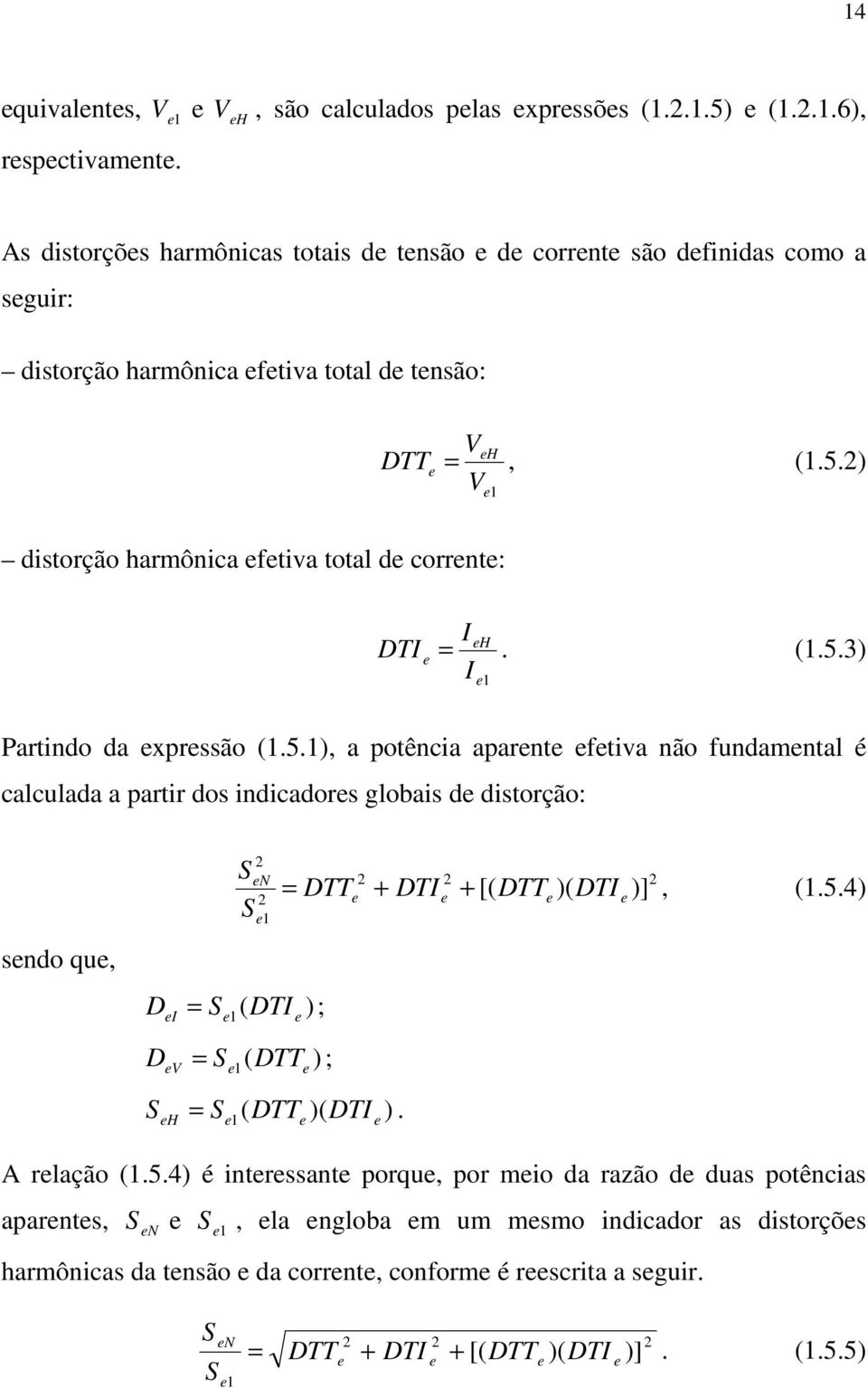 ) V distorção harmônica ftiva total d corrnt: H DT. (.5.