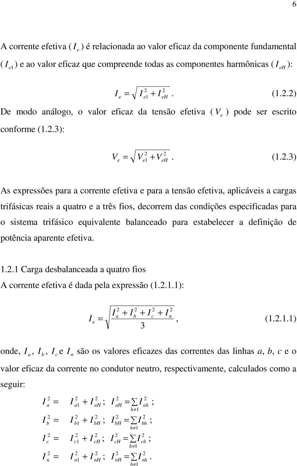 .) H As xprssõs para a corrnt ftiva para a tnsão ftiva, aplicávis a cargas trifásicas rais a quatro a três fios, dcorrm das condiçõs spcificadas para o sistma trifásico quivalnt balancado para