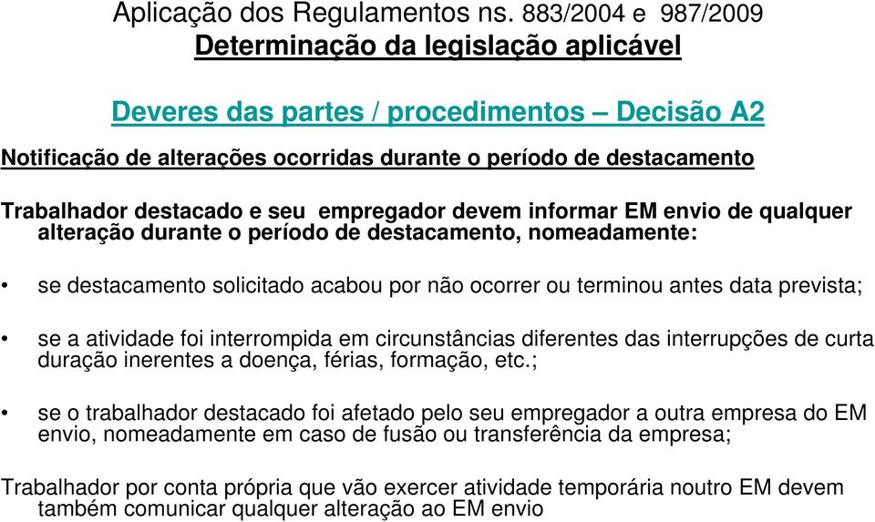 circunstâncias diferentes das interrupções de curta duração inerentes a doença, férias, formação, etc.