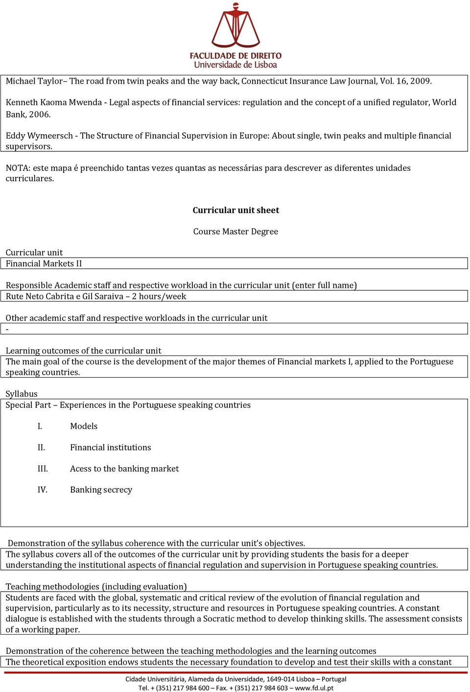 Curricular unit Financial Markets II Curricular unit sheet Course Master Degree Responsible Academic staff and respective workload in the curricular unit (enter full name) Rute Neto Cabrita e Gil