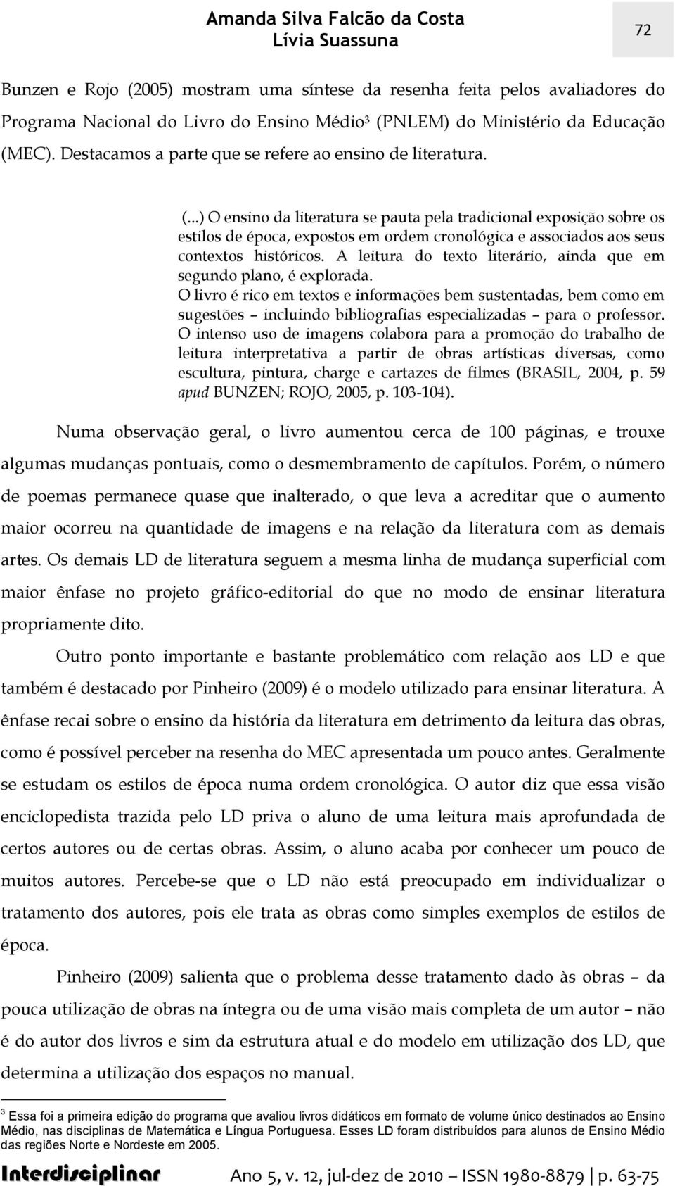 nas disciplinas de Matemática e Língua Portuguesa.