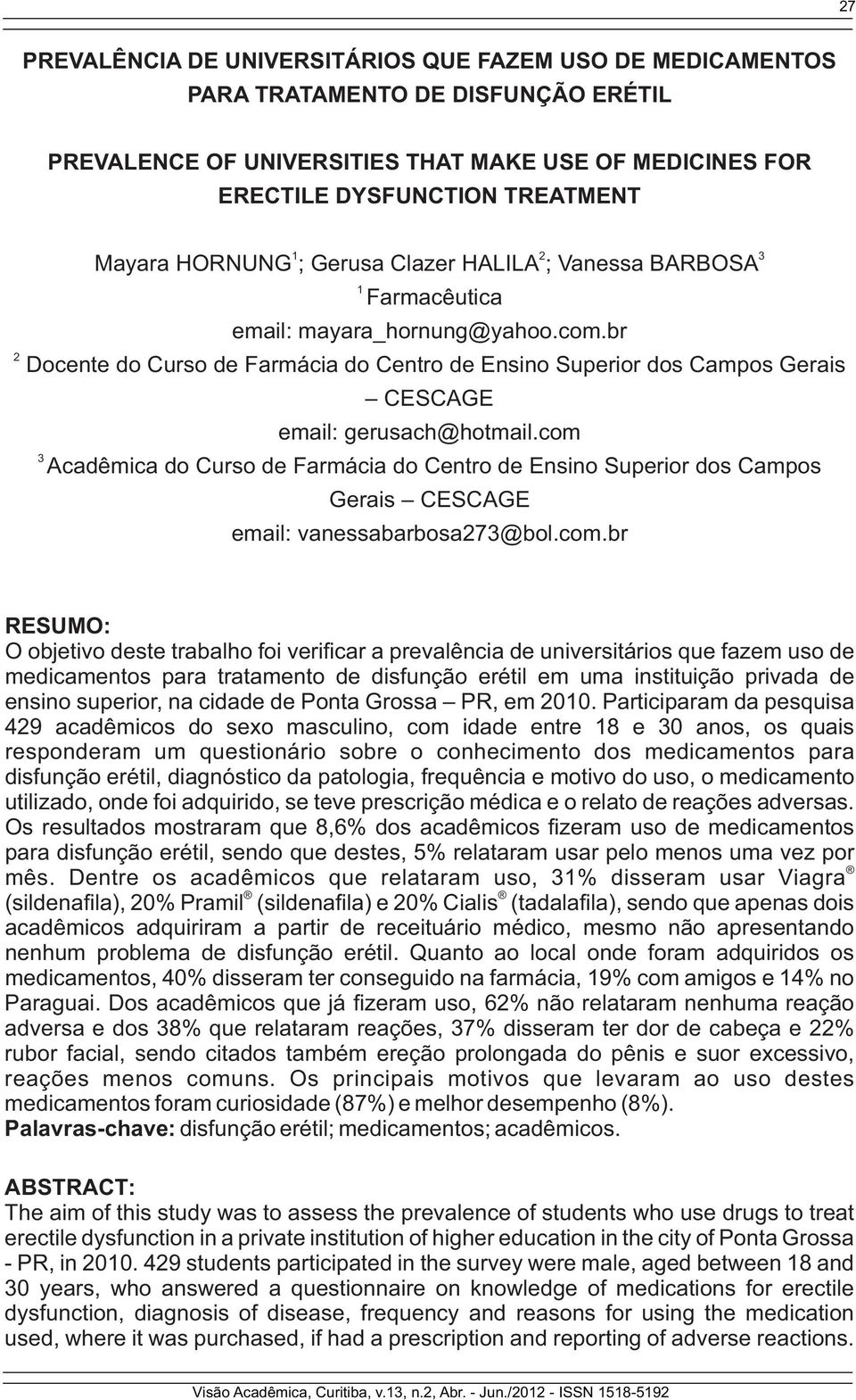 br Docente do Curso de Farmácia do Centro de Ensino Superior dos Campos Gerais CESCAGE email: gerusach@hotmail.