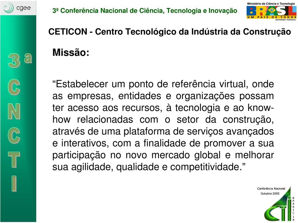 relacionadas com o setor da construção, através de uma plataforma de serviços avançados e interativos, com a