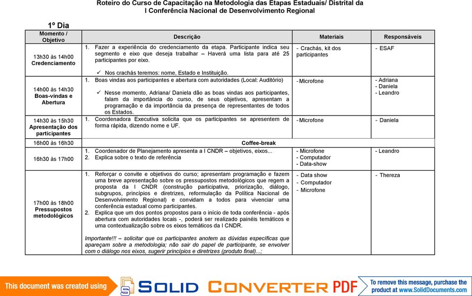 Fazer a experiência do credenciamento da etapa. Participante indica seu segmento e eixo que deseja trabalhar Haverá uma lista para até 25 participantes por eixo.