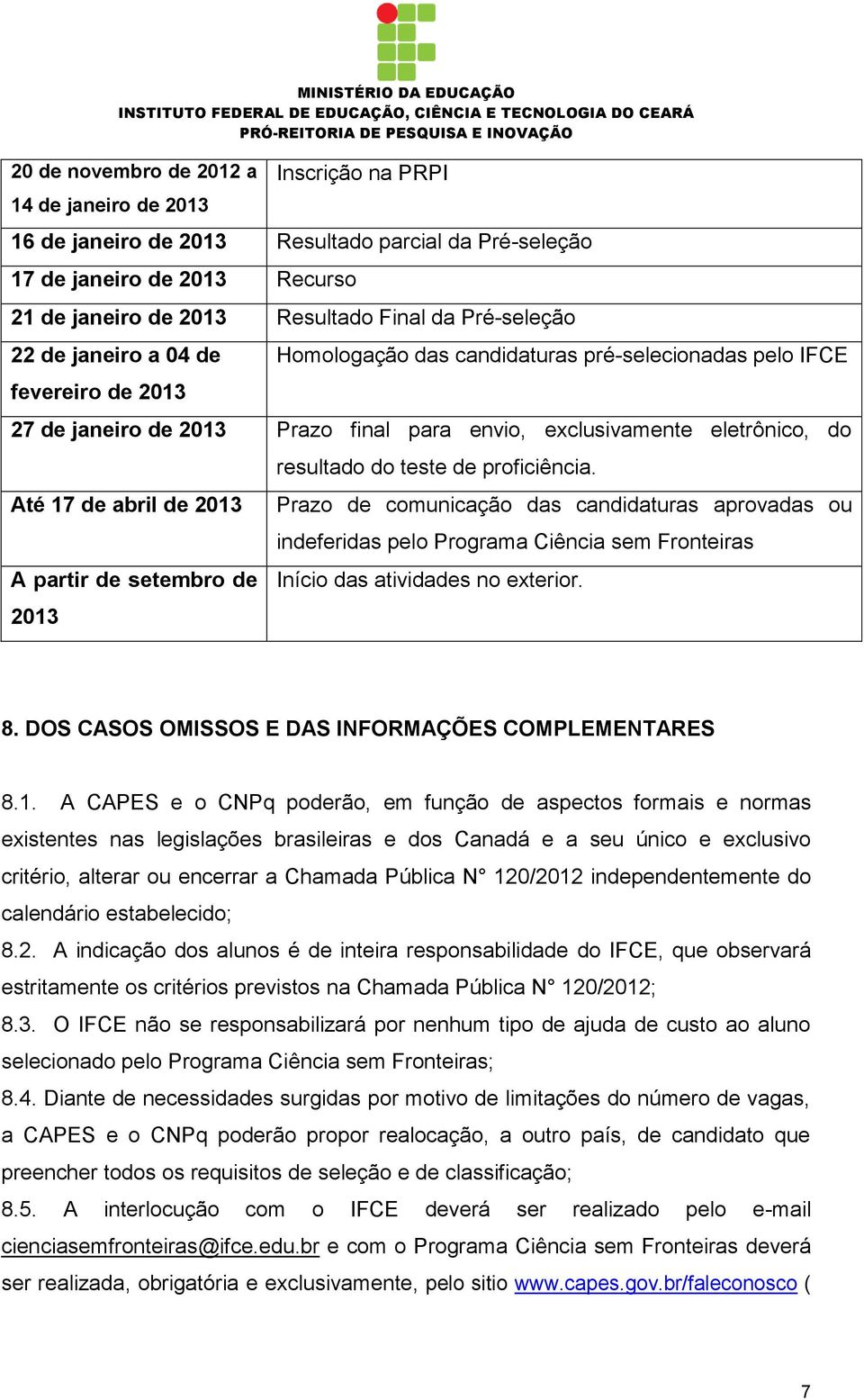 de 2013 A partir de setembro de 2013 resultado do teste de proficiência.