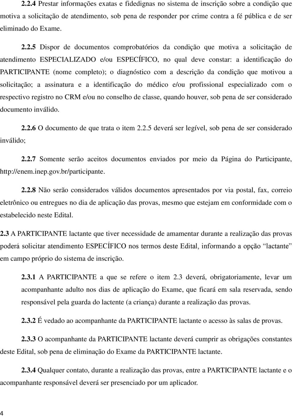 2.5 Dispor de documentos comprobatórios da condição que motiva a solicitação de atendimento ESPECIALIZADO e/ou ESPECÍFICO, no qual deve constar: a identificação do PARTICIPANTE (nome completo); o