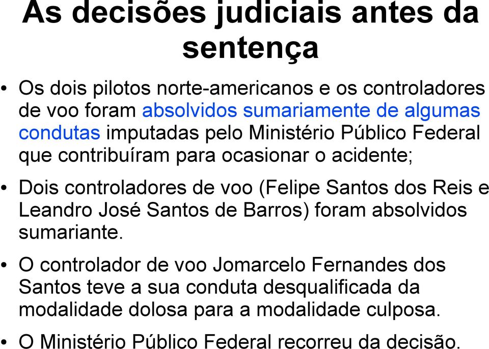 (Felipe Santos dos Reis e Leandro José Santos de Barros) foram absolvidos sumariante.