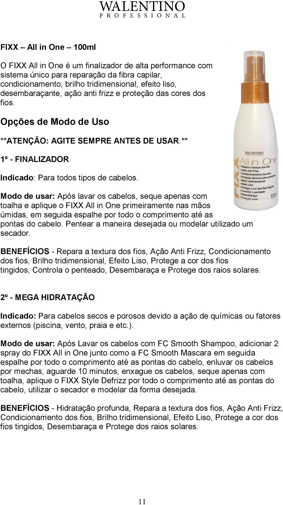 Modo de usar: Após lavar os cabelos, seque apenas com toalha e aplique o FIXX All in One primeiramente nas mãos úmidas, em seguida espalhe por todo o comprimento até as pontas do cabelo.