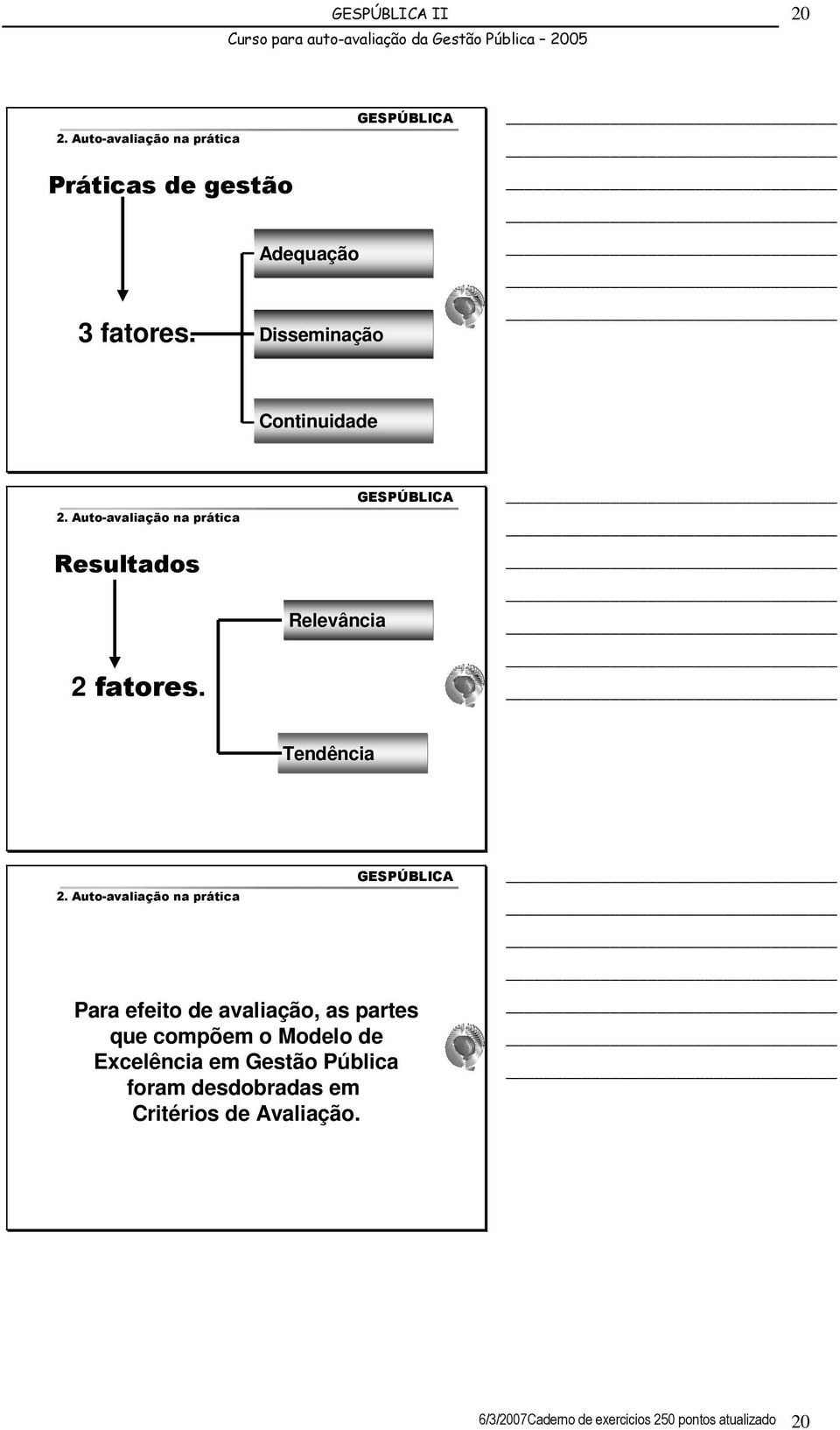 Relevância Tendência Para efeito de avaliação, as partes que