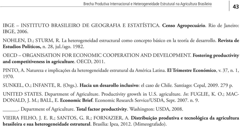 OECD ORGANISATION FOR ECONOMIC COOPERATION AND DEVELOPMENT. Fostering productivity and competitiveness in agriculture. OECD, 2011. PINTO, A.