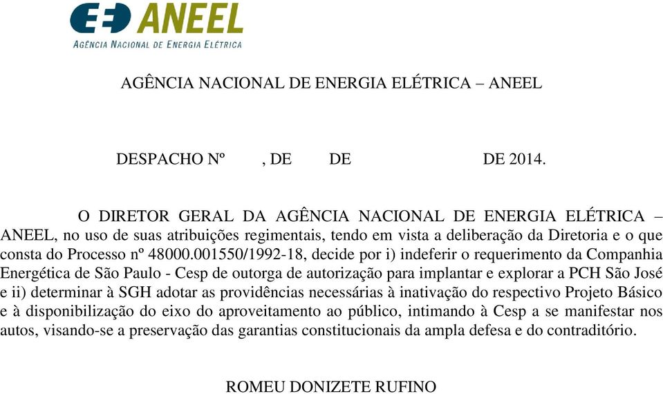 001550/1992-18, decide por i) indeferir o requerimento da Companhia Energética de São Paulo - Cesp de outorga de autorização para implantar e explorar a PCH São José e ii) determinar