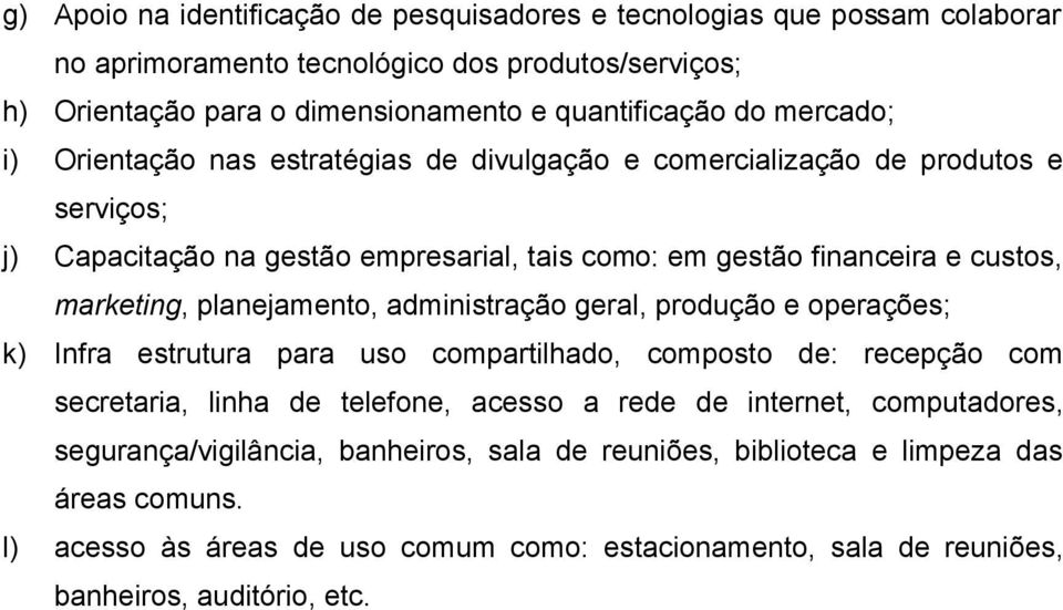 planejamento, administração geral, produção e operações; k) Infra estrutura para uso compartilhado, composto de: recepção com secretaria, linha de telefone, acesso a rede de internet,