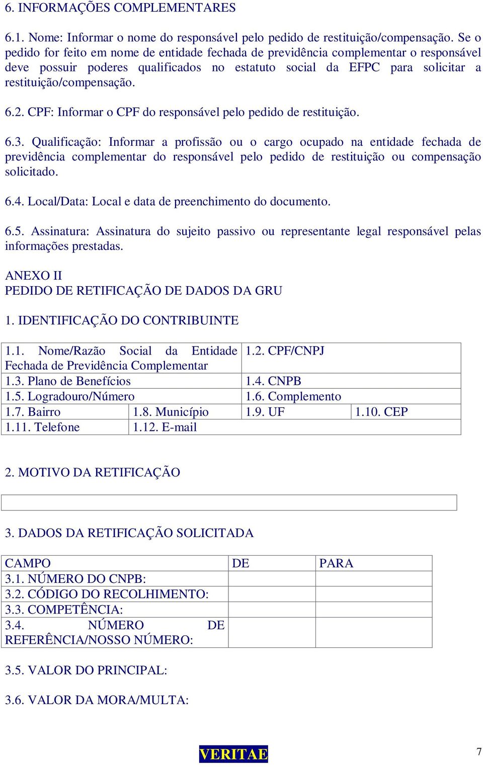 CPF: Informar o CPF do responsável pelo pedido de restituição. 6.3.