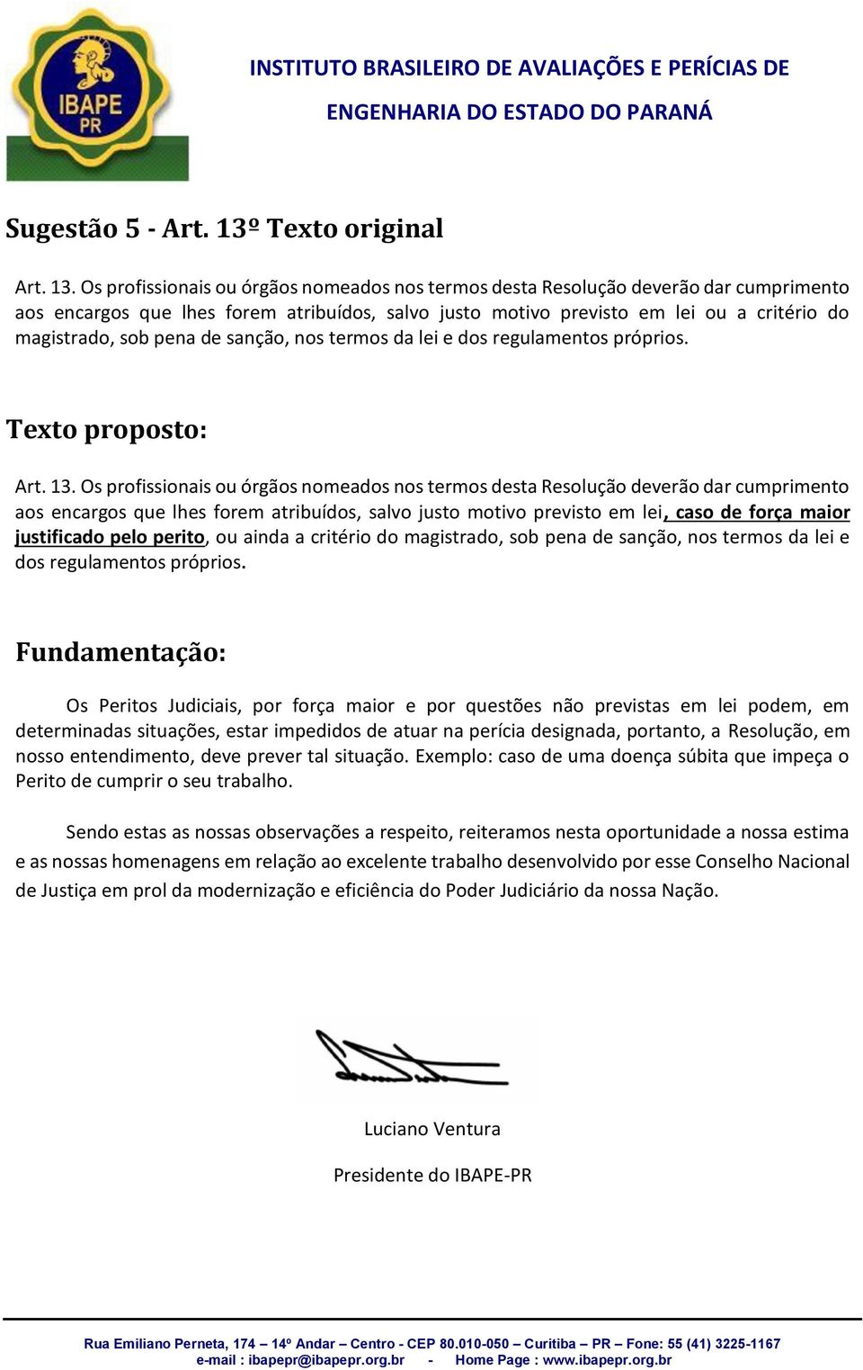 Os profissionais ou órgãos nomeados nos termos desta Resolução deverão dar cumprimento aos encargos que lhes forem atribuídos, salvo justo motivo previsto em lei ou a critério do magistrado, sob pena