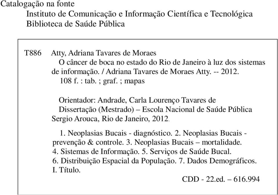 ; mapas Orientador: Andrade, Carla Lourenço Tavares de Dissertação (Mestrado) Escola Nacional de Saúde Pública Sergio Arouca, Rio de Janeiro, 2012. 1.