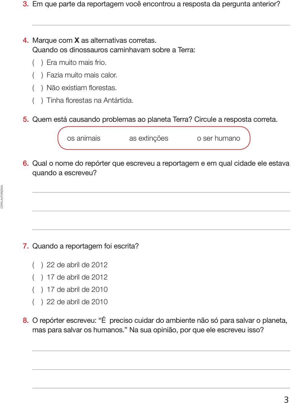 os animais as extinções o ser humano 6. Qual o nome do repórter que escreveu a reportagem e em qual cidade ele estava quando a escreveu? 7. Quando a reportagem foi escrita?