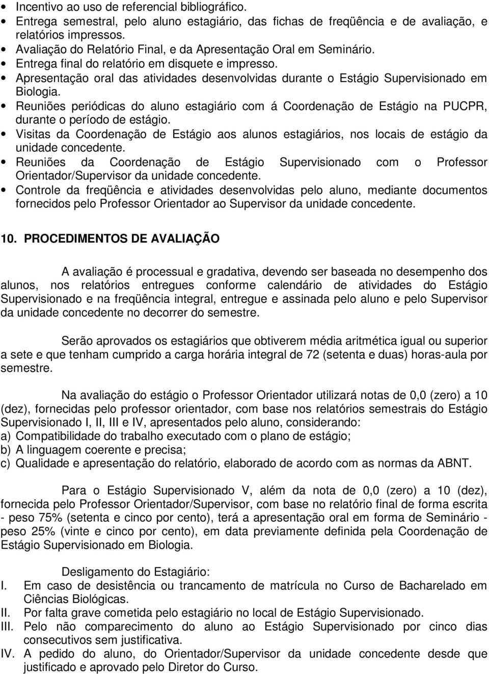 Apresentação oral das atividades desenvolvidas durante o Estágio Supervisionado em Biologia.