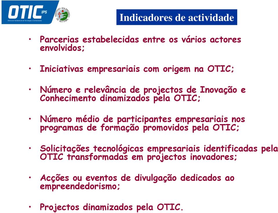 empresariais nos programas de formação promovidos pela OTIC; Solicitações tecnológicas empresariais identificadas pela OTIC